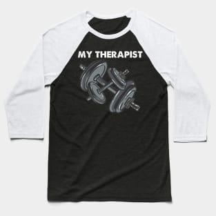 My Therapist Bodybuilding Weightlifting Baseball T-Shirt